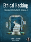 Graham D.  Ethical Hacking. A Hands-on Introduction to Breaking In